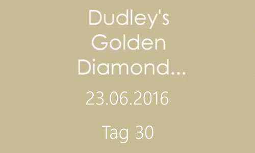 Tag 30, Dudley's Golden D-Wurf